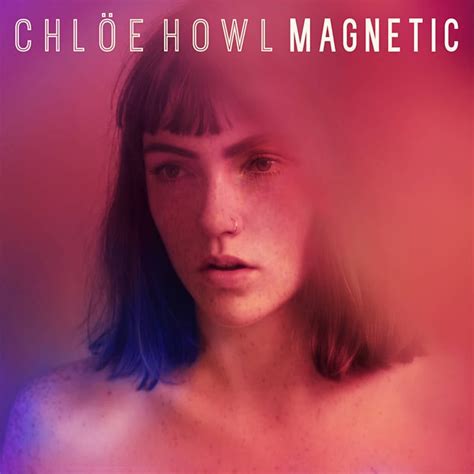 Chlöe Howl – Magnetic Lyrics .